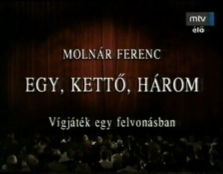  Molnár Ferenc: Egy, kettő, három - Gálvölgyi János